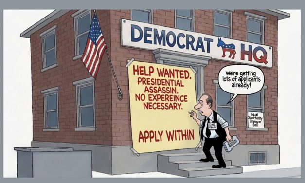 Are Democrats and the Radical Left Seeking an Assassin?